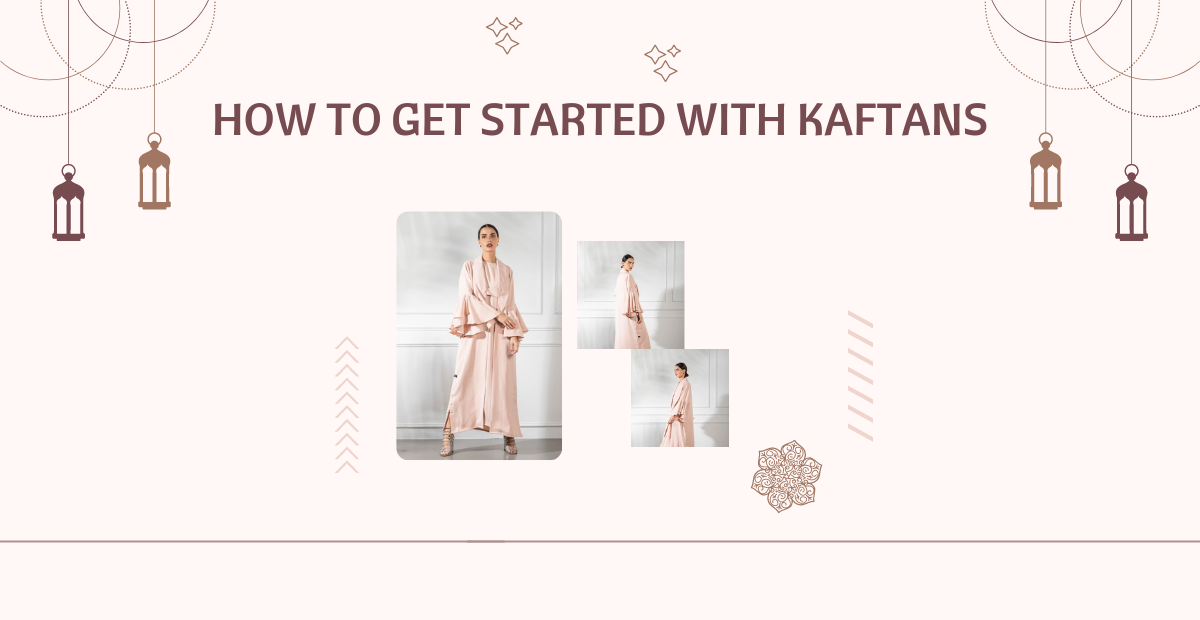 HOW TO GET STARTED WITH KAFTANS