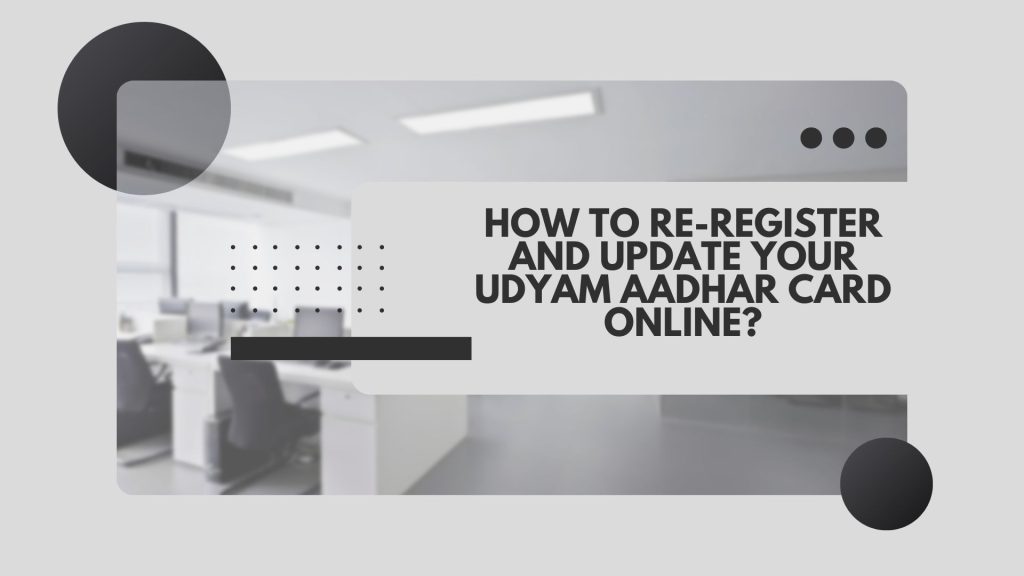 How to reregister and update Your Udyam Aadhar Card Online